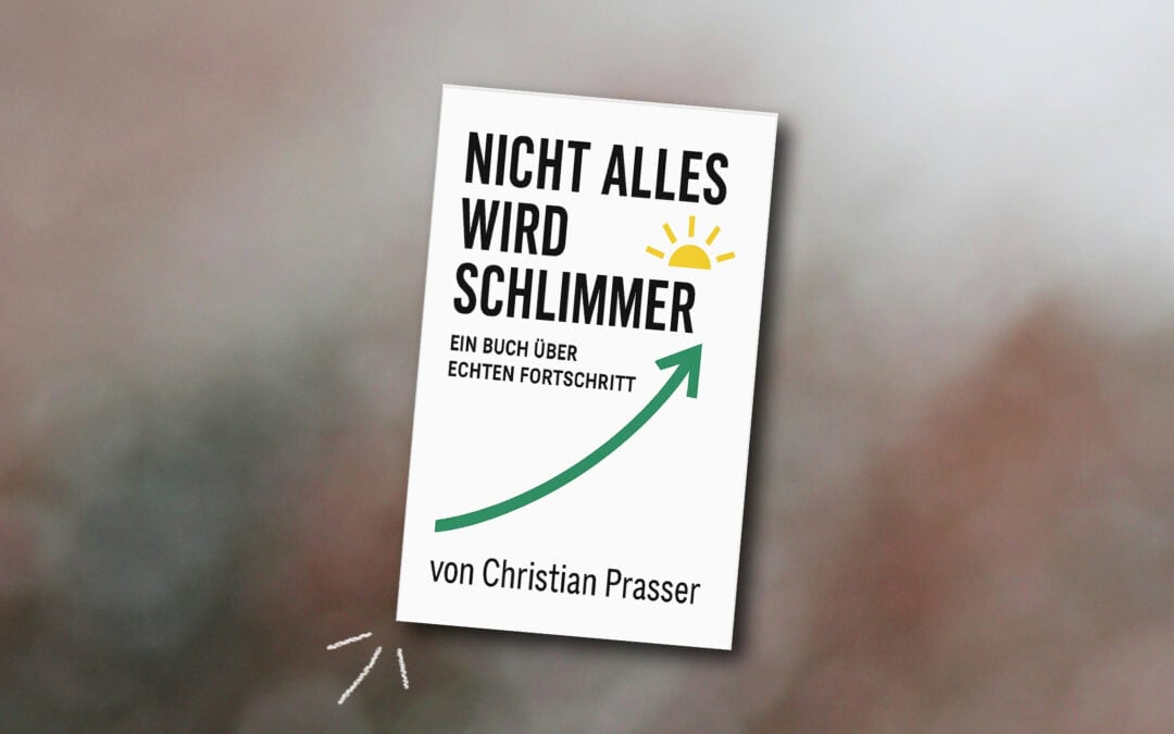 Buchvorstellung: „Nicht alles wird schlimmer“ von Christian Prasser